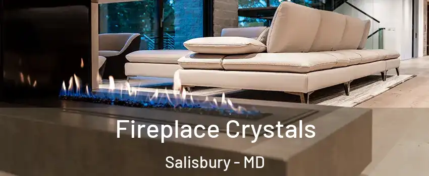  Fireplace Crystals Salisbury - MD