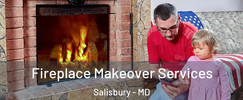 Fireplace Makeover Services Salisbury - MD