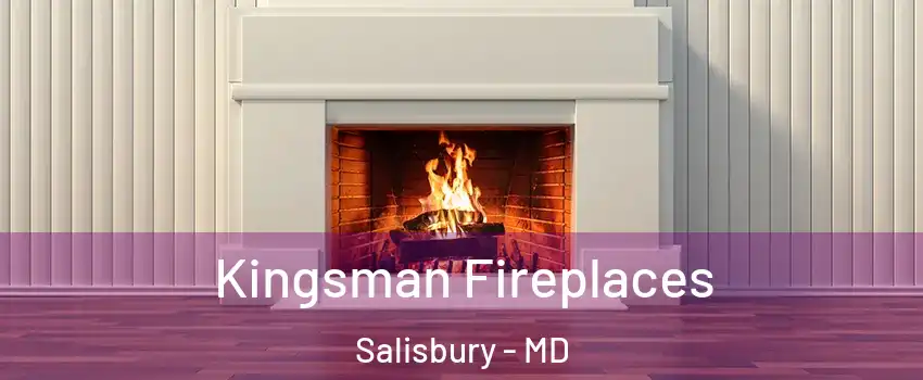  Kingsman Fireplaces Salisbury - MD